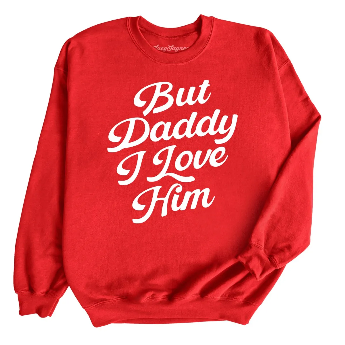 But Daddy I Love Him Sweatshirt